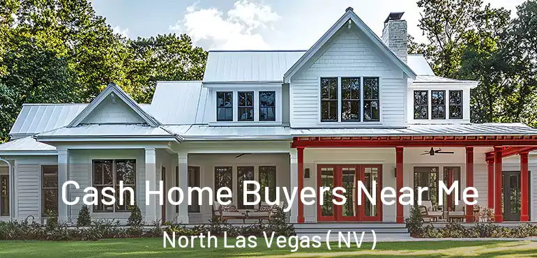  Cash Home Buyers Near Me North Las Vegas ( NV )