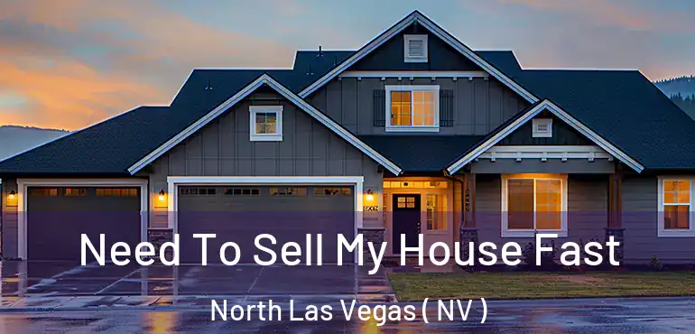  Need To Sell My House Fast North Las Vegas ( NV )