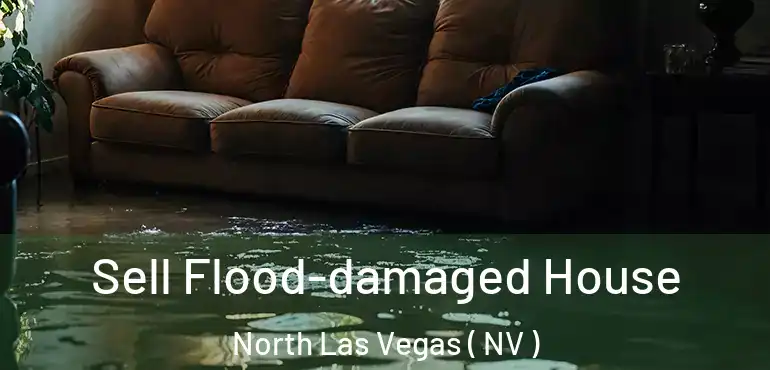  Sell Flood-damaged House North Las Vegas ( NV )