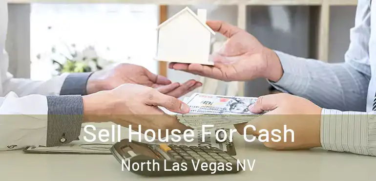  Sell House For Cash North Las Vegas NV
