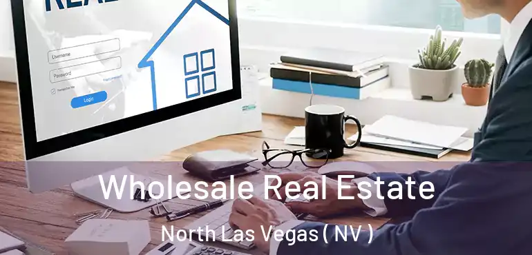 Wholesale Real Estate North Las Vegas ( NV )